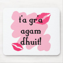 t'a gr'a agam dhuit - Irish I love you Mousepads