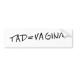 tad = vagina bumper stickers