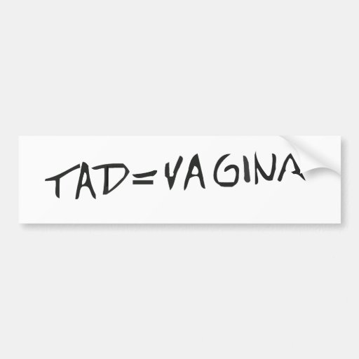 tad = vagina bumper stickers