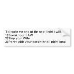Tailgate me and at the next light I will:1)Brea... bumper stickers