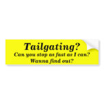 Tailgating?, Can you stop as fast as I can? bumper stickers