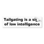 Tailgating is a sign of low intelligence bumper stickers