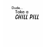 Take a chill pill t-shirts