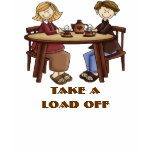 Take a Load off t-shirts