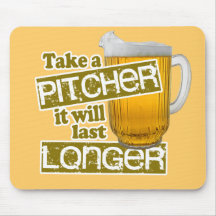 Take a Pitcher it will Last Longer Mousepads