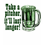 Take a pitcher it'll last longer t-shirts