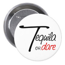 Take a shot of tequila or humiliate yourself pinback button