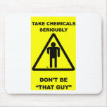 Take Chemicals Seriously Mousepad