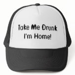 Take Me Drunk I'm Home! hats