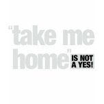 "TAKE ME HOME" is not a yes (Women's) t-shirts