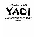 Take Me to the Yaoi and Nobody Gets Hurt t-shirts
