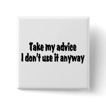 Take My Advice I Dont Use It Anyway