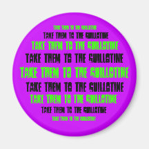 Take them to the guillotine circle magnet