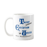 Talent without Execution is Worthless! Mug