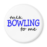 Talk Bowling To Me Fridge Magnet