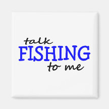 Talk Fishing To Me Refrigerator Magnet