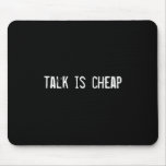 talk is cheap mousepads