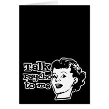 Talk Psycho To Me - Funny Retro Lady Greeting Cards
