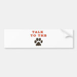 TALK TO THE PAW BUMPER STICKERS