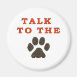 TALK TO THE PAW REFRIGERATOR MAGNETS