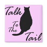 "Talk To The Tail" Magnet