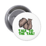 Talk to the Tail Squirrel Pinback Button