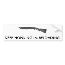 TAN870, KEEP HONKING IM RELOADING BUMPER STICKERS