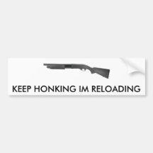 TAN870, KEEP HONKING IM RELOADING BUMPER STICKERS