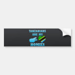 Tanzanians are my Homies Bumper Stickers