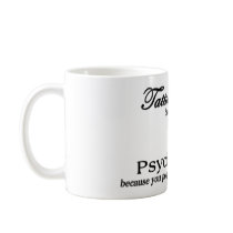 Tattoo Artist (by choice...) & Psychologist (becau Coffee Mug