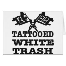 Tattooed White Trash Card