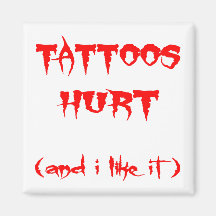 Tattoos Hurt   (And I Like It) Magnet
