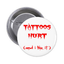 Tattoos Hurt And I Like It Pins