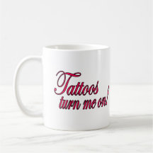 Tattoos turn me on -- Mug