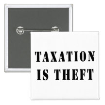Taxation Is Theft Pins
