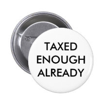 TAXED ENOUGH ALREADY PINBACK BUTTONS