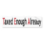 Taxed Enough Already!  TEA! Bumper Stickers