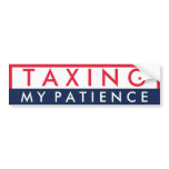 Taxing My Patience bumper stickers