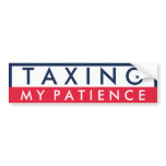 Taxing My Patience bumper stickers