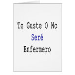 Te Guste O No Sere Enfermero Greeting Cards
