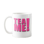 TEA ME!  -   Pink Coffee Mug