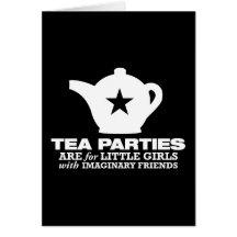 tea party - tea parties are for little girls card