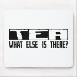 Tea What Else Is There? mousepads