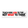 Teach Kids How To Think, Not What To Think Bumper Stickers