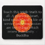 Teach this triple truth to all: A generous heart.. Mouse Pads