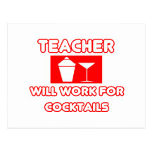 Teacher...Will Work For Cocktails Postcard