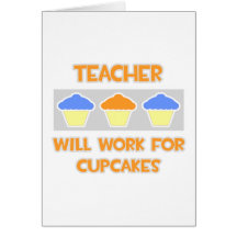 Teacher ... Will Work For Cupcakes Greeting Cards