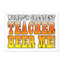 Teachers Parties : Worlds Greatest Teacher Beer Me Canvas Prints