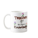 Teachers Plant The Seeds Of Knowledge Coffee Mug