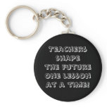 Teachers shape the future one lesson at a time! keychains